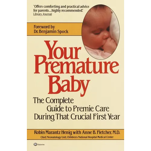Your Premature Baby: The Complete Guide to Premie Care During That Crucial First Year - Paperback