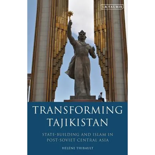 Transforming Tajikistan: State-Building and Islam in Post-Soviet Central Asia