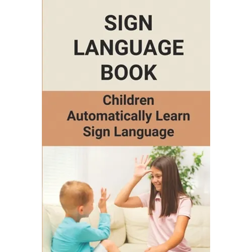 Sign Language Book: Children Automatically Learn Sign Language: Sign Language Alphabet English