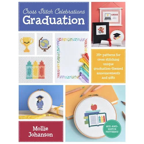 Cross Stitch Celebrations: Graduation: 35+ Patterns for Cross Stitching Unique Graduation-Themed Announcements and Gifts