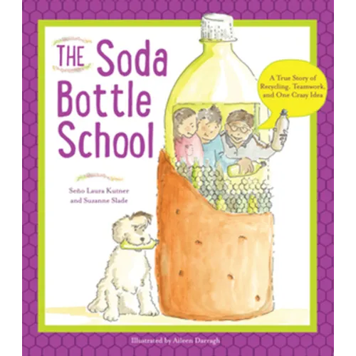 The Soda Bottle School: A True Story of Recycling, Teamwork, and One Crazy Idea