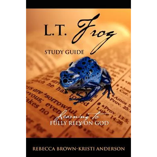 L.T. Frog Study Guide: Learning to Fully Rely On God