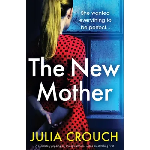 The New Mother: A completely gripping psychological thriller with a breathtaking twist