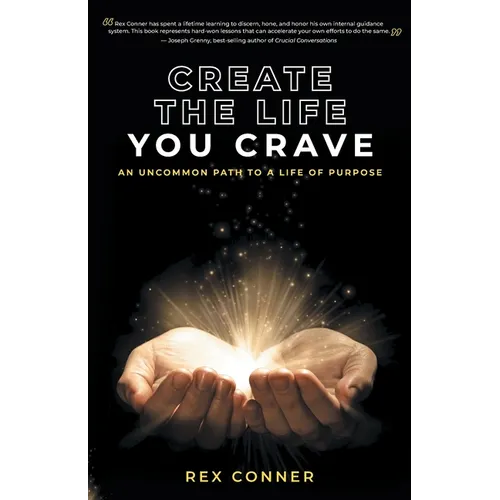Create the Life You Crave: An Uncommon Path to a Life of Purpose