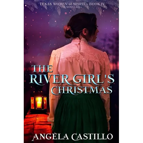 The River Girl's Christmas: Texas Women of Spirit Book 4