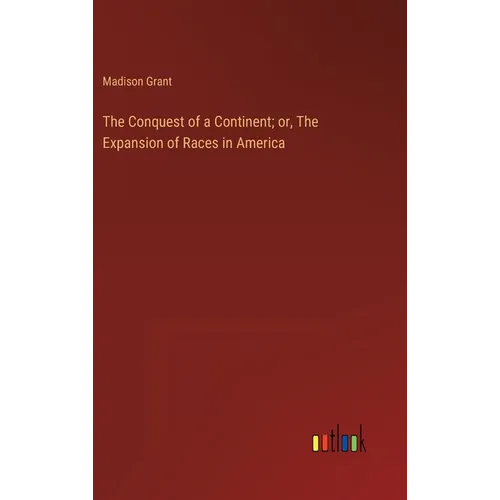 The Conquest of a Continent; or, The Expansion of Races in America