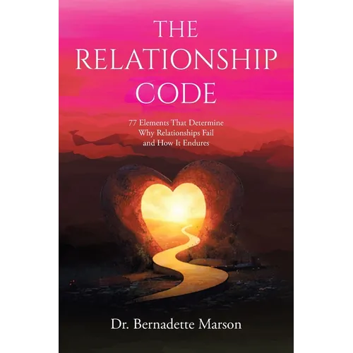 The Relationship Code: 77 Elements That Determine Why Relationships Fail and How It Endures