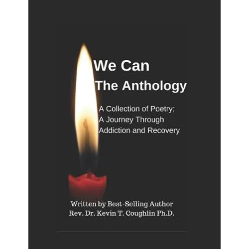 We Can the Anthology: A Collection of Poetry; A Journey Through Addiction and Recovery