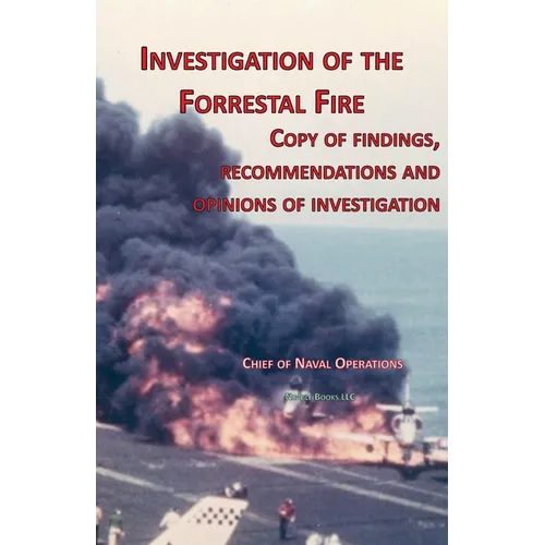 Investigation of Forrestal Fire: Copy of findings, recommendations and opinions of investigation into fire on board USS Forrestal (CVA 59)