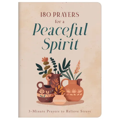 180 Prayers for a Peaceful Spirit: 3-Minute Prayers to Relieve Stress