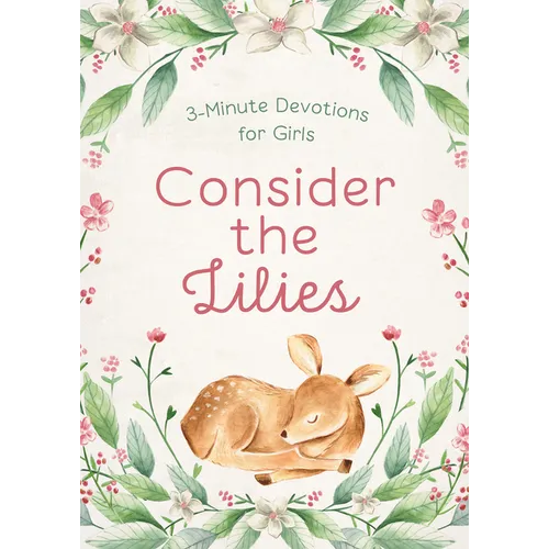 Consider the Lilies: 3-Minute Devotions for Girls