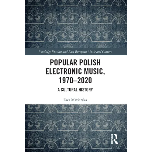 Popular Polish Electronic Music, 1970-2020: A Cultural History