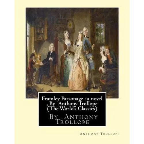 Framley Parsonage: a novel, By Anthony Trollope (The World's Classics)