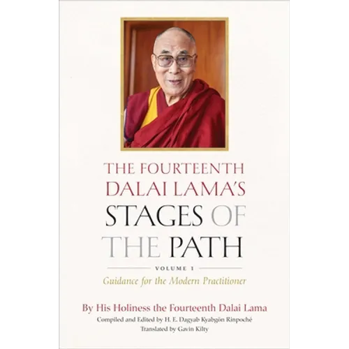 The Fourteenth Dalai Lama's Stages of the Path, Volume 1: Guidance for the Modern Practitioner