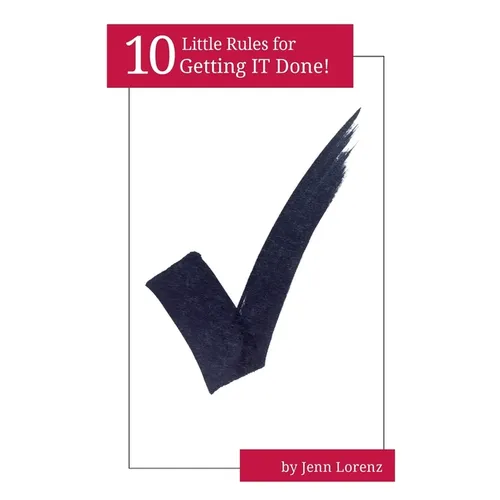10 Little Rules for Getting IT Done