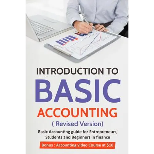 Introduction to Basic Accounting ( Revised version): Basic Accounting Guide for entrepreneurs, students and beginners in Finance