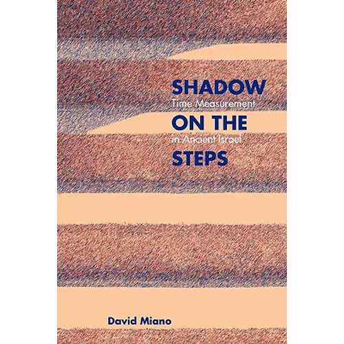 Shadow on the Steps: Time Measurement in Ancient Israel