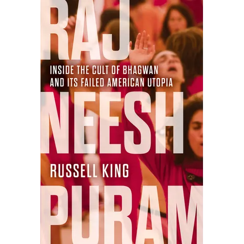 Rajneeshpuram: Inside the Cult of Bhagwan and Its Failed American Utopia