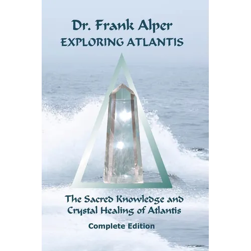 Exploring Atlantis: The Sacred Knowledge and Crystal Healing of Atlantis