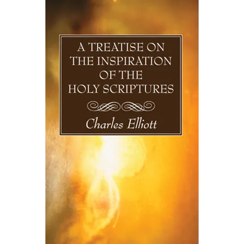 A Treatise on the Inspiration of The Holy Scriptures