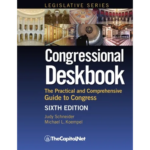 Congressional Deskbook: The Practical and Comprehensive Guide to Congress