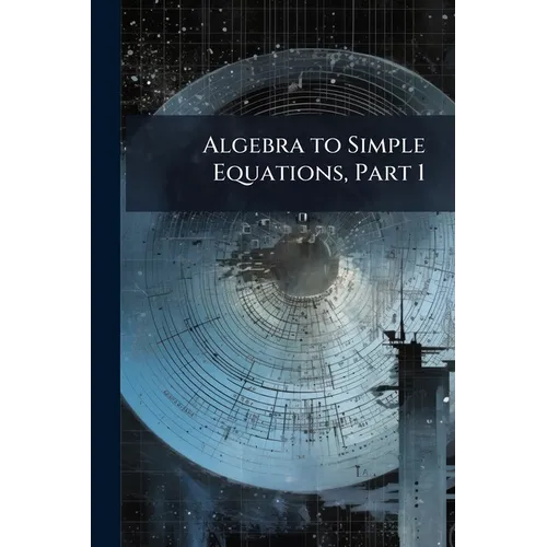 Algebra to Simple Equations, Part 1