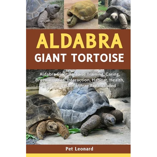Aldabra Giant Tortoise: Aldabra Giant Tortoise Training, Caring, Breeding, Diet, Interaction, Habitat, Health, Pros & Cons And More Are Includ