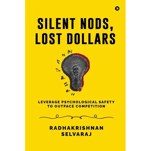 Silent Nods, Lost Dollars: Leverage Psychological Safety to Outpace Competition