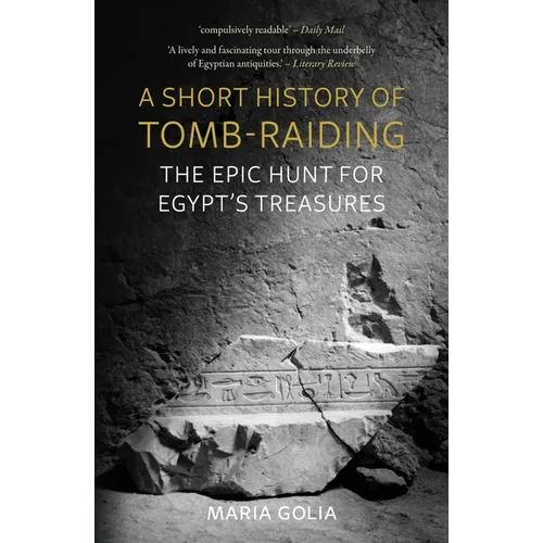 A Short History of Tomb-Raiding: The Epic Hunt for Egypt's Treasures