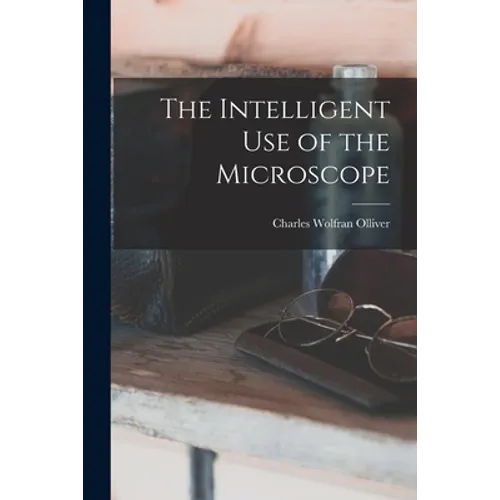The Intelligent Use of the Microscope