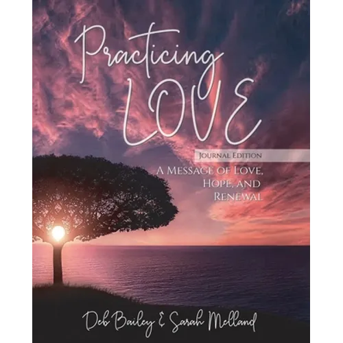 Practicing Love Journal Edition: A Message of Love, Hope, and Renewal