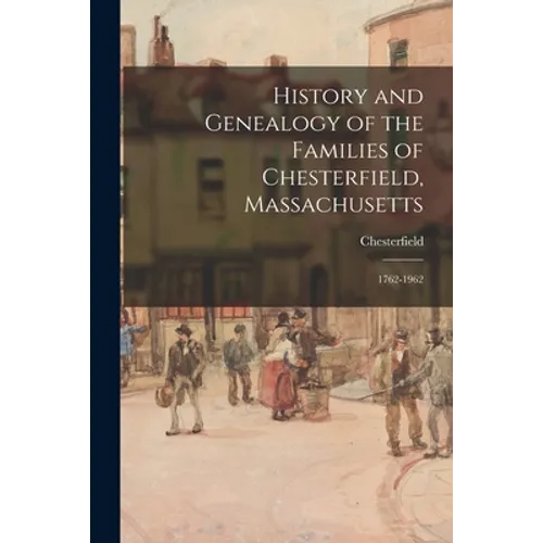 History and Genealogy of the Families of Chesterfield, Massachusetts; 1762-1962