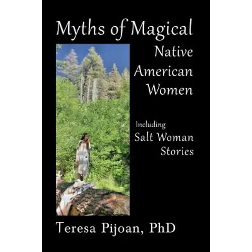Myths of Magical Native American Women Including Salt Woman Stories