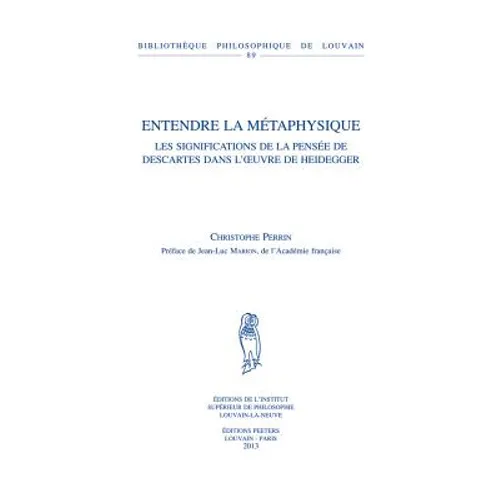 Entendre La Metaphysique: Les Significations de la Pensee de Descartes Dans l'Oeuvre de Heidegger