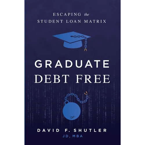 Graduate Debt Free: Escaping the Student Loan Matrix