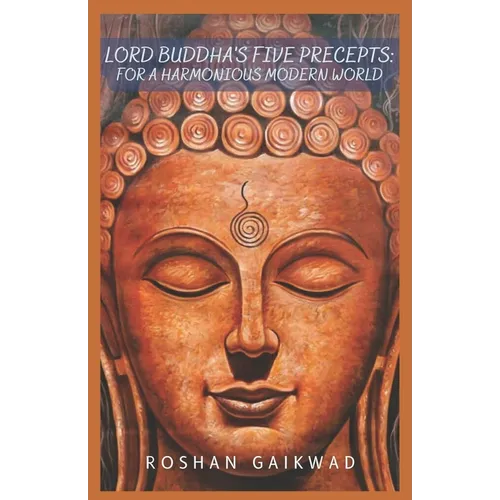 Lord Buddha's Five Precepts: for A Harmonious Modern World