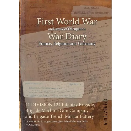 41 DIVISION 124 Infantry Brigade, Brigade Machine Gun Company and Brigade Trench Mortar Battery: 16 June 1916 - 31 August 1916 (First World War, War D