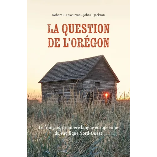 La Question de l'Orégon: Le français, première langue européenne du Pacifique Nord-Ouest