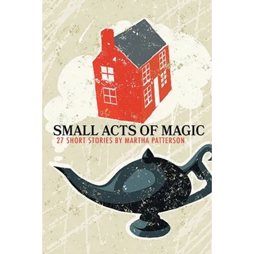 SMALL ACTS OF MAGIC, 27 Short Stories