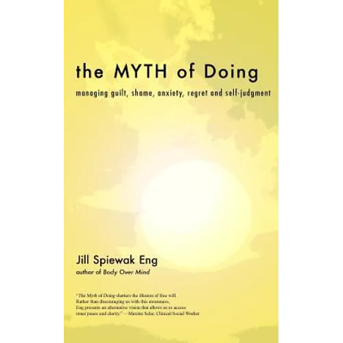 The Myth of Doing: Managing guilt, shame, anxiety, regret and self-judgment