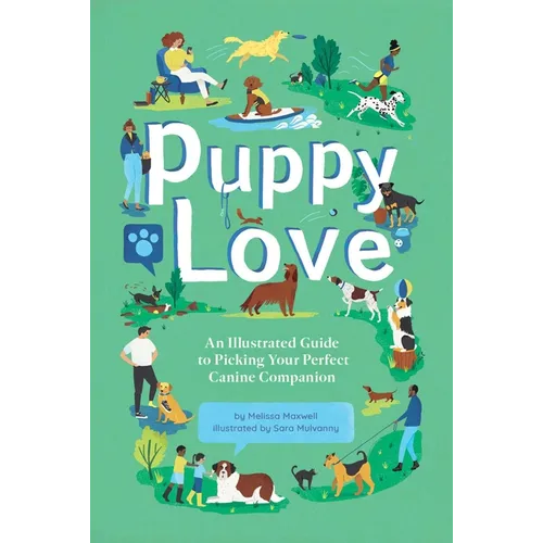 Puppy Love: An Illustrated Guide to Picking Your Perfect Canine Companion