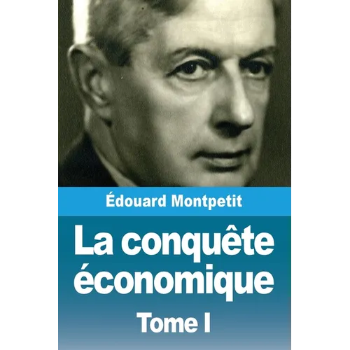 La conquête économique: Tome I