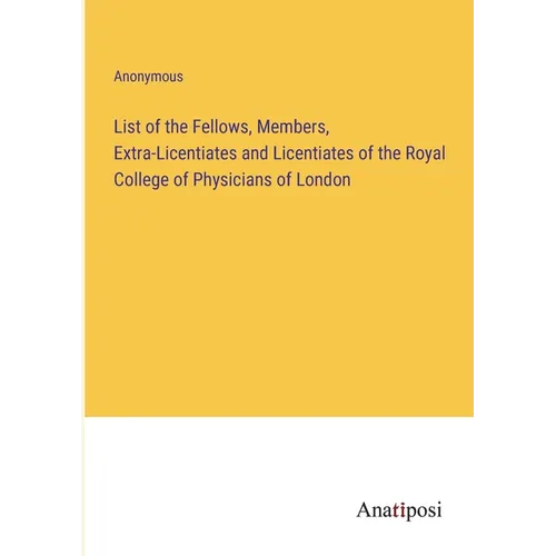 List of the Fellows, Members, Extra-Licentiates and Licentiates of the Royal College of Physicians of London