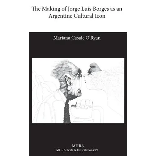 The Making of Jorge Luis Borges as an Argentine Cultural Icon