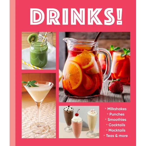 Drinks!: Milkshakes - Punches - Smoothies - Cocktails - Mocktails - Teas & More