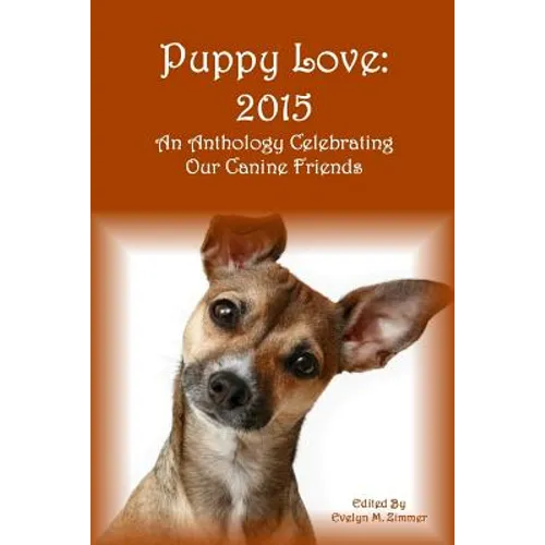 Puppy Love: 2015: An Anthology Celebrating Our Canine Friends