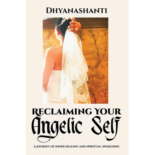 Reclaiming Your Angelic Self: A Journey of Inner Healing and Spiritual Awakening