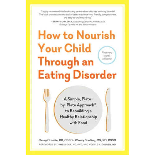 How to Nourish Your Child Through an Eating Disorder: A Simple, Plate-By-Plate Approach(r) to Rebuilding a Healthy Relationship with Food