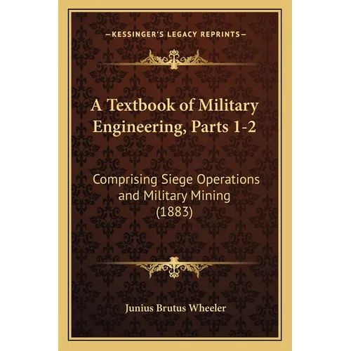 A Textbook of Military Engineering, Parts 1-2: Comprising Siege Operations and Military Mining (1883)