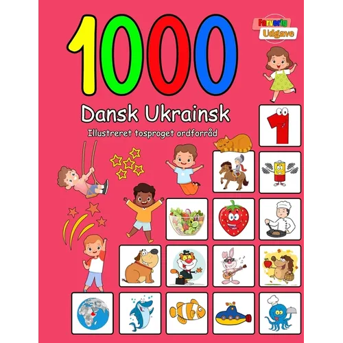 1000 Dansk Ukrainsk Illustreret Tosproget Ordforråd (Farverig Udgave): Danish Ukrainian language learning